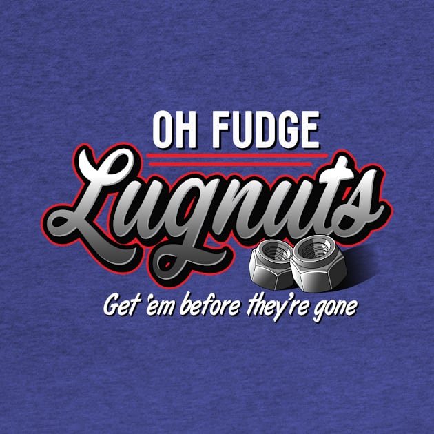 Oh Fudge Lugnuts by BrainSmash